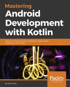 Mastering Android Development with Kotlin