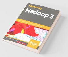 Mastering Hadoop 3