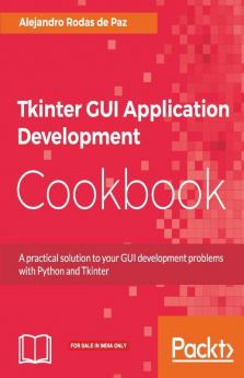 Tkinter GUI Application Development Cookbook