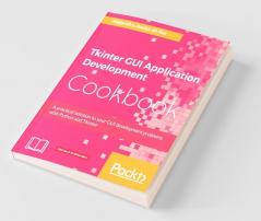 Tkinter GUI Application Development Cookbook
