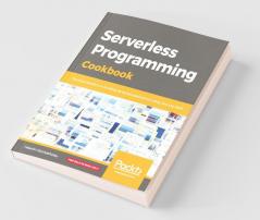 Serverless Programming Cookbook