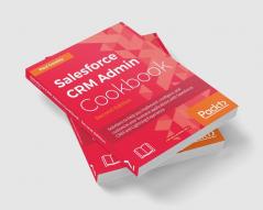 Salesforce CRM Admin Cookbook Second Edition