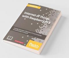 Internet of Things with Raspberry Pi 3