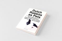 Dutch Rabbits. Dutch Rabbits as Pets. Dutch rabbit book for pros and cons care housing keeping diet and health.
