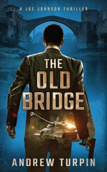 The Old Bridge: A Joe Johnson Thriller Book 2