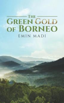 The Green Gold of Borneo