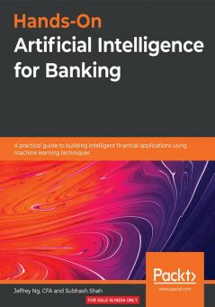 Hands-On Artificial Intelligence for Banking