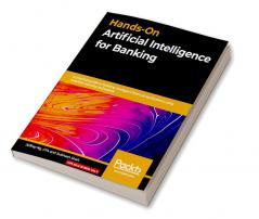 Hands-On Artificial Intelligence for Banking