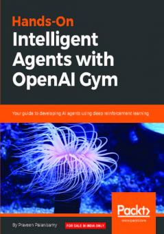 Hands-On Intelligent Agents with OpenAI Gym