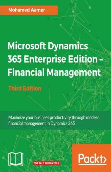 Microsoft Dynamics 365 Enterprise Edition – Financial Management: Maximize your business productivity through modern financial management in Dynamics 365