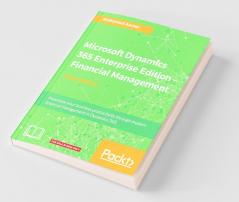 Microsoft Dynamics 365 Enterprise Edition – Financial Management: Maximize your business productivity through modern financial management in Dynamics 365