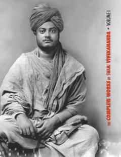 The Complete Works of Swami Vivekananda Volume 1: Addresses at The Parliament of Religions Karma-Yoga Raja-Yoga Lectures and Discourses