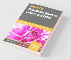 Hands-On Geospatial Analysis with R and QGIS