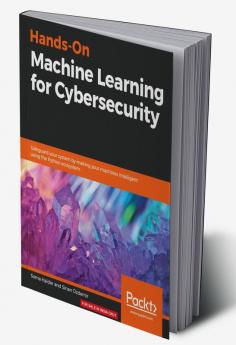 Hands-On Machine Learning for Cybersecurity