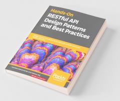 Hands-On RESTful API Design Patterns and Best Practices