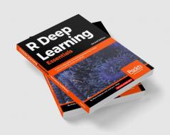 R Deep Learning Essentials