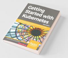 Getting started with Kubernetes Third Edition