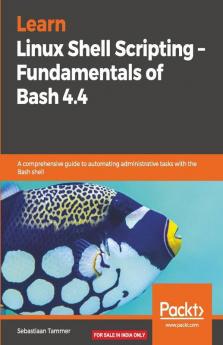 Learn Linux Shell Scripting - Fundamentals of Bash 4.4