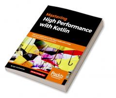 Mastering High Performance with Kotlin