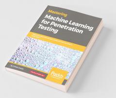 Mastering Machine Learning for Penetration Testing