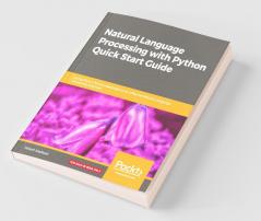 Natural Language Processing with Python Quick Start Guide