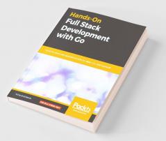 Hands-On Full-Stack Development with Go