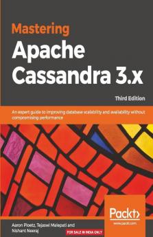 Mastering Apache Cassandra 3.X - Third Edition: An expert guide to improving database scalability and availability without compromising performance
