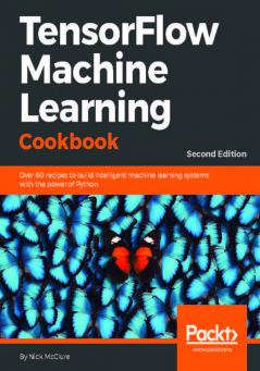 TensorFlow Machine Learning Cookbook - Second Edition