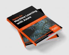 Hands-On Machine Learning with Azure