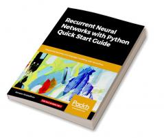 Recurrent Neural Networks with Python Quick Start Guide