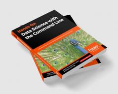 Hands-On Data Science with the Command Line