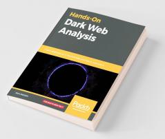 Hands-On Dark Web Analysis