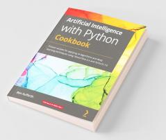 Artificial Intelligence with Python Cookbook