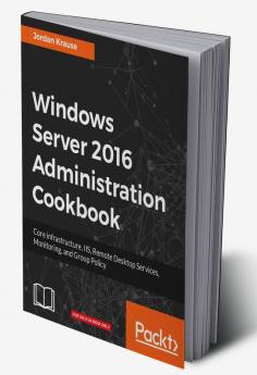 Windows Server 2016 Administration Cookbook