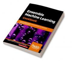 Ensemble Machine Learning Cookbook