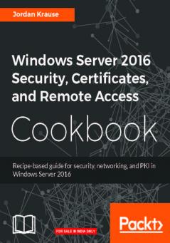 Windows Server 2016 Security Certificates and Remote Access Cookbook