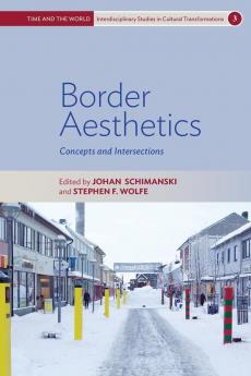 Border Aesthetics: Concepts and Intersections: 3 (Time and the World: Interdisciplinary Studies in Cultural Transformations 3)