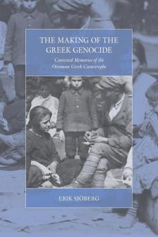 The Making of the Greek Genocide: Contested Memories of the Ottoman Greek Catastrophe: 23 (War and Genocide 23)