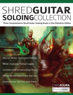 Shred Guitar Soloing Compilation: Three comprehensive shred guitar soloing books in one definitive edition: 3 (Play Rock Guitar)