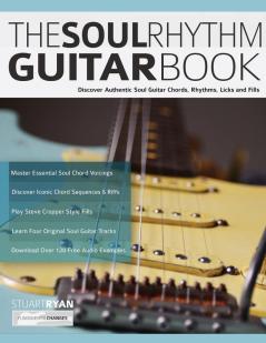 The Soul Rhythm Guitar Book: Discover Authentic Soul Guitar Chords Rhythms Licks and Fills: 1 (Learn Soul Guitar)