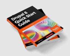 Drupal 8 Quick Start Guide