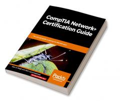 CompTIA Network+ Certification Guide