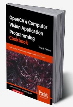 OpenCV 4 Computer Vision Application Programming Cookbook