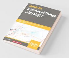 Hands-On Internet of Things with MQTT