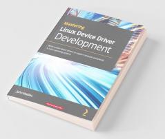 Mastering Linux Device Driver Development