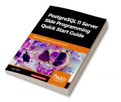 PostgreSQL 11 Server Side Programming Quick Start Guide