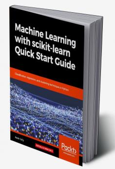 Machine Learning with scikit-learn Quick Start Guide