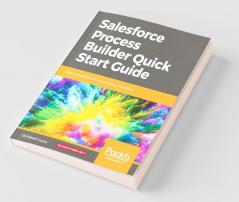 Salesforce Process Builder Quick Start Guide