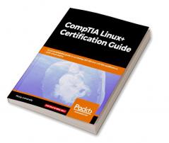 CompTIA Linux+ Certification Guide