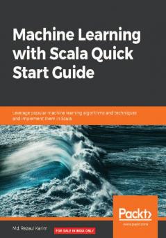 Machine Learning with Scala Quick Start Guide